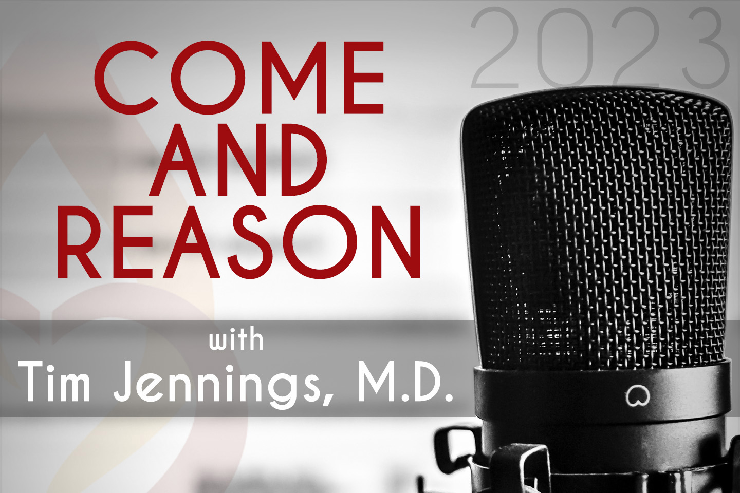 Podcast:  Come And Reason with Tim Jennings, MD 2023