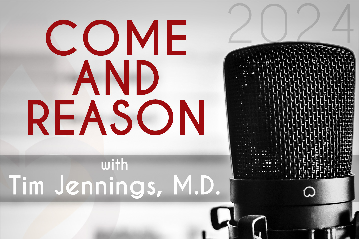Podcast:  Come And Reason with Tim Jennings, MD 2024
